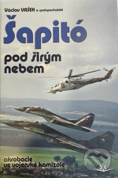 Kniha: Šapitó pod širým nebem akrobacie ve vojenské kamizole (Václav Vašek). Svět křídel, 2023 Kniha: Šapitó pod širým nebem akrobacie ve vojenské kamizole (Václav Vašek). Svět křídel, 2023