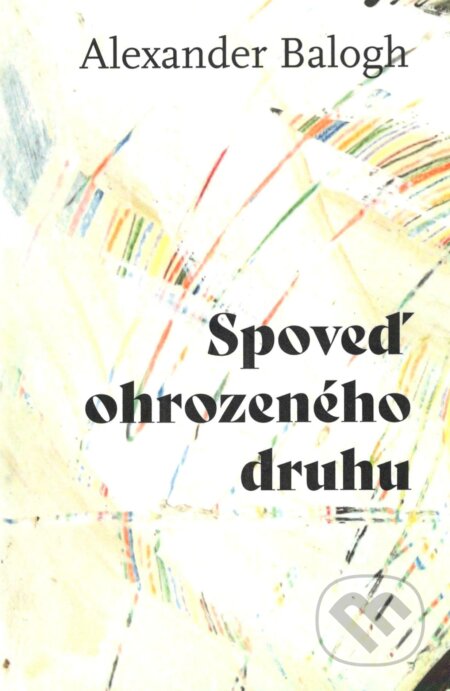 Kniha: Spoveď ohrozeného druhu (Alexander Balogh). Petrus, 2023 Kniha: Spoveď ohrozeného druhu (Alexander Balogh). Petrus, 2023