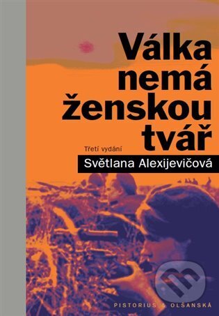 Kniha: Válka nemá ženskou tvář (Svetlana Alexijevič). Pistorius & Olšanská, 2023 Kniha: Válka nemá ženskou tvář (Svetlana Alexijevič). Pistorius & Olšanská, 2023