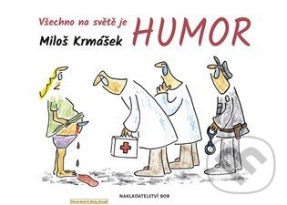 Kniha: Všechno na světě je humor (Miloš Krmášek). Nakladatelství Bor, 2023 Kniha: Všechno na světě je humor (Miloš Krmášek). Nakladatelství Bor, 2023