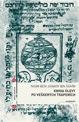 Kniha: Kniha úlevy po veškerých trápeních (Nisim ben Ja'akov ibn Šáhín). Academia, 2023 Kniha: Kniha úlevy po veškerých trápeních (Nisim ben Ja'akov ibn Šáhín). Academia, 2023