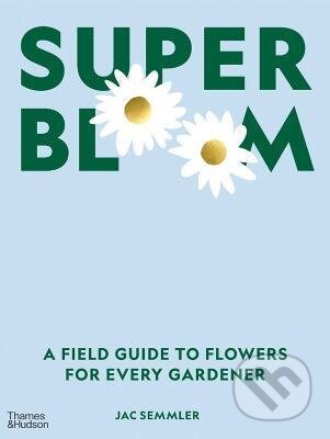 Super Bloom - Jac Semmler, Thames & Hudson, 2023