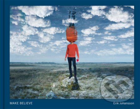 Kniha: Make Believe (Erik Johansson). Bokforlaget Max Strom, 2023 Kniha: Make Believe (Erik Johansson). Bokforlaget Max Strom, 2023