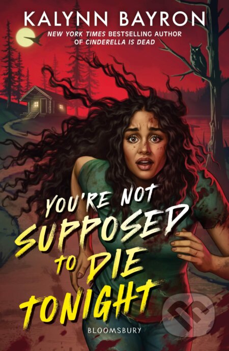 Kniha: You're Not Supposed to Die Tonight (Kalynn Bayron). Bloomsbury, 2023 Kniha: You're Not Supposed to Die Tonight (Kalynn Bayron). Bloomsbury, 2023