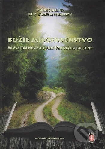Kniha: Božie milosrdenstvo vo svätom písme a v denníčku svätej Faustíny (Marcin Ciunel MS|sr. M. Emanuela Gemza ISMM). , 2021 Kniha: Božie milosrdenstvo vo svätom písme a v denníčku svätej Faustíny (Marcin Ciunel MS|sr. M. Emanuela Gemza ISMM). , 2021