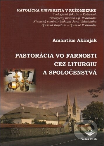 Kniha: Pastorácia vo farnosti cez liturgiu a spoločenstvá (Amantius Akimjak). Karmelitánské nakladatelství, 2015 Kniha: Pastorácia vo farnosti cez liturgiu a spoločenstvá (Amantius Akimjak). Karmelitánské nakladatelství, 2015