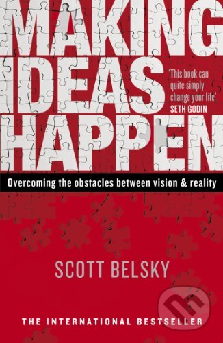 Kniha: Making Ideas Happen (Scott Belsky). Portfolio, 2012 Kniha: Making Ideas Happen (Scott Belsky). Portfolio, 2012
