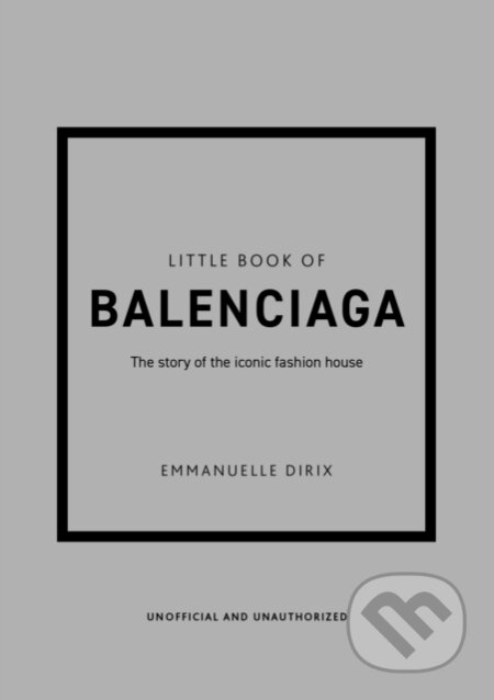 Kniha: Little Book of Balenciaga (Emmanuelle Dirix). Welbeck, 2022 Kniha: Little Book of Balenciaga (Emmanuelle Dirix). Welbeck, 2022
