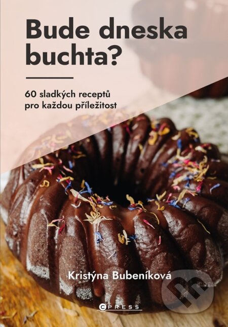 Kniha: Bude dneska buchta? (Kristýna Bubeníková). CPRESS, 2023 Kniha: Bude dneska buchta? (Kristýna Bubeníková). CPRESS, 2023