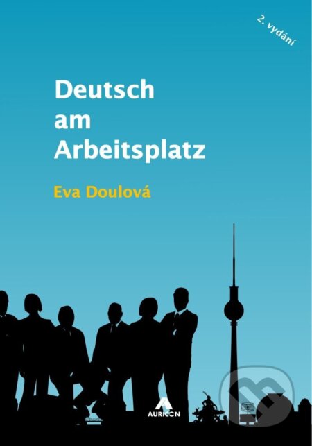 Kniha: Deutsch am Arbeitsplatz (Eva Doulová). AURICON, 2023 Kniha: Deutsch am Arbeitsplatz (Eva Doulová). AURICON, 2023