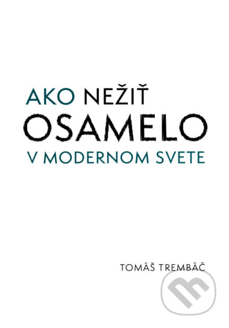 Kniha: Ako nežiť osamelo v modernom svete (Tomáš Trembáč). Atény nad Torysou, 2023 Kniha: Ako nežiť osamelo v modernom svete (Tomáš Trembáč). Atény nad Torysou, 2023