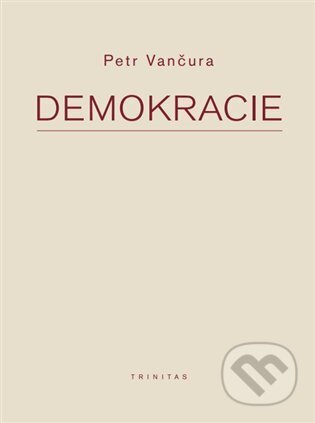 Kniha: Demokracie (Petr Vančura). Trinitas, 2023 Kniha: Demokracie (Petr Vančura). Trinitas, 2023
