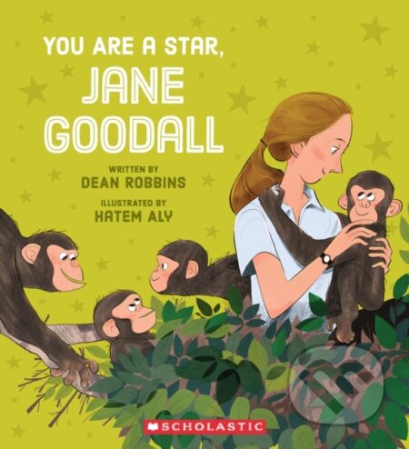 Kniha: You Are a Star, Jane Goodall! (Dean Robbins). Scholastic, 2023 Kniha: You Are a Star, Jane Goodall! (Dean Robbins). Scholastic, 2023