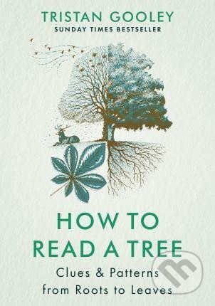 Kniha: How to Read a Tree: Clues & Patterns from Roots to Leaves (Tristan Gooley). Hodder and Stoughton, 2023 Kniha: How to Read a Tree: Clues & Patterns from Roots to Leaves (Tristan Gooley). Hodder and Stoughton, 2023