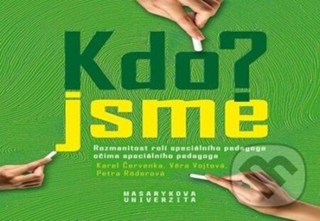 Kniha: Kdo jsme? (Karel Červenka, Petra Röderová a Věra Vojtová). Muni Press, 2023 Kniha: Kdo jsme? (Karel Červenka, Petra Röderová a Věra Vojtová). Muni Press, 2023