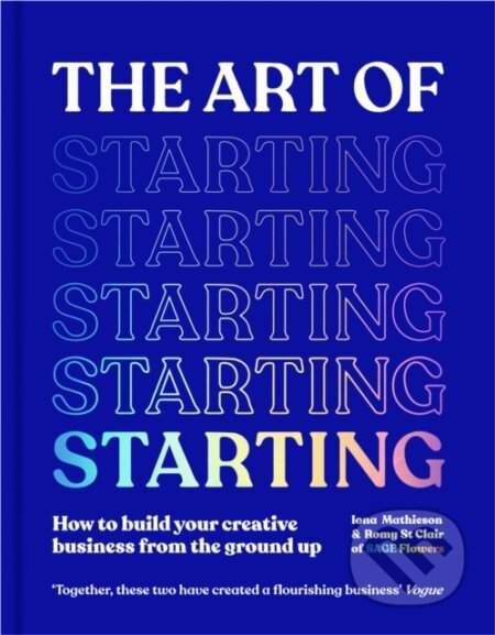 Kniha: The Art of Starting (Iona Mathieson a Romy St Clair). Bluebird Books, 2023 Kniha: The Art of Starting (Iona Mathieson a Romy St Clair). Bluebird Books, 2023