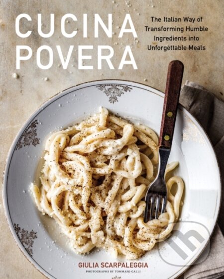 Kniha: Cucina Povera (Giulia Scarpaleggia). Artisan Division of Workman, 2023 Kniha: Cucina Povera (Giulia Scarpaleggia). Artisan Division of Workman, 2023