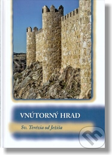 Kniha: Vnútorný hrad (Sv. Terézia od Ježiša). Kláštor bosých karmelitánov Lorinčík, 2022 Kniha: Vnútorný hrad (Sv. Terézia od Ježiša). Kláštor bosých karmelitánov Lorinčík, 2022