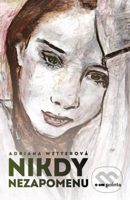 E-kniha: Nikdy nezapomenu (Adriana Wetterová). Pointa, 2021 E-kniha: Nikdy nezapomenu (Adriana Wetterová). Pointa, 2021