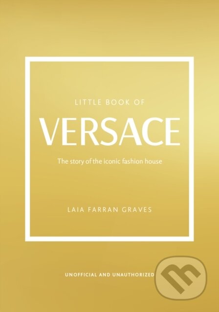 Kniha: Little Book of Versace (Laia Farran Graves). Welbeck, 2023 Kniha: Little Book of Versace (Laia Farran Graves). Welbeck, 2023