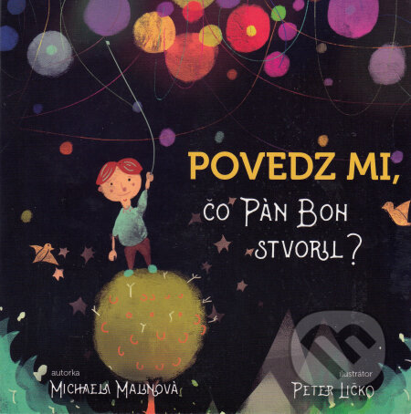 Kniha: Povedz mi, čo Pán Boh stvoril? (Michaela Malinová). , 2016 Kniha: Povedz mi, čo Pán Boh stvoril? (Michaela Malinová). , 2016