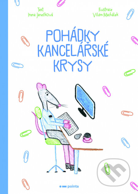 Pohádky kancelářské krysy - Irena Janečková, Vilém Machálek (ilustrátor), Pointa, 2021