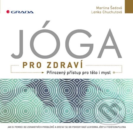 E-kniha: Jóga pro zdraví (Lenka Chuchutová a Martina Šedová). Grada, 2021 E-kniha: Jóga pro zdraví (Lenka Chuchutová a Martina Šedová). Grada, 2021