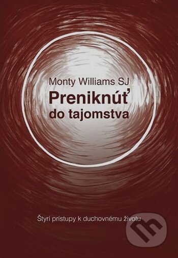 Kniha: Preniknúť do tajomstva (Monty Williams). Refugium Velehrad-Roma, 2019 Kniha: Preniknúť do tajomstva (Monty Williams). Refugium Velehrad-Roma, 2019