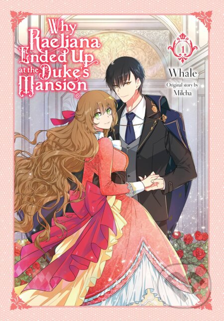 Kniha: Why Raeliana Ended Up at the Duke's Mansion, Vol. 1 (Whale). Little, Brown, 2022 Kniha: Why Raeliana Ended Up at the Duke's Mansion, Vol. 1 (Whale). Little, Brown, 2022