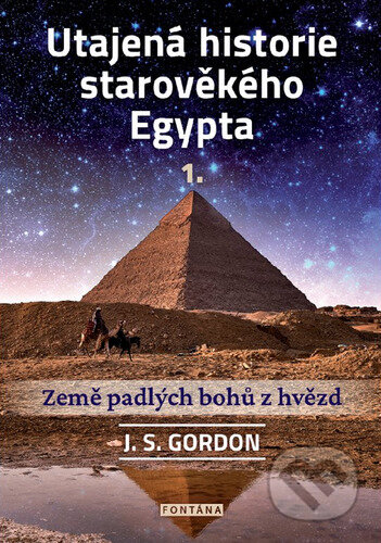 Kniha: Utajená historie starověkého Egypta 1. (J.S. Gordon). Fontána, 2023 Kniha: Utajená historie starověkého Egypta 1. (J.S. Gordon). Fontána, 2023
