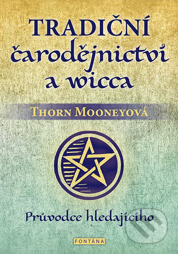 Kniha: Tradiční čarodějnictví a wicca (Thorn Mooney). Fontána, 2023 Kniha: Tradiční čarodějnictví a wicca (Thorn Mooney). Fontána, 2023