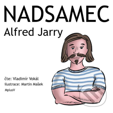 Audiokniha: Nadsamec (Alfred Jarry). MplusV, 2023 Audiokniha: Nadsamec (Alfred Jarry). MplusV, 2023