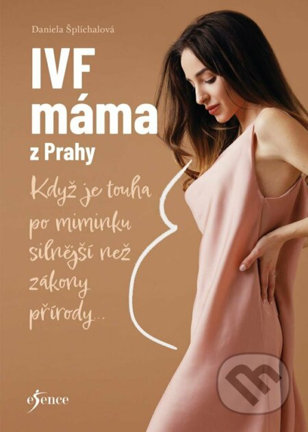Kniha: IVF máma z Prahy (Daniela Šplíchalová). Esence, 2023 Kniha: IVF máma z Prahy (Daniela Šplíchalová). Esence, 2023