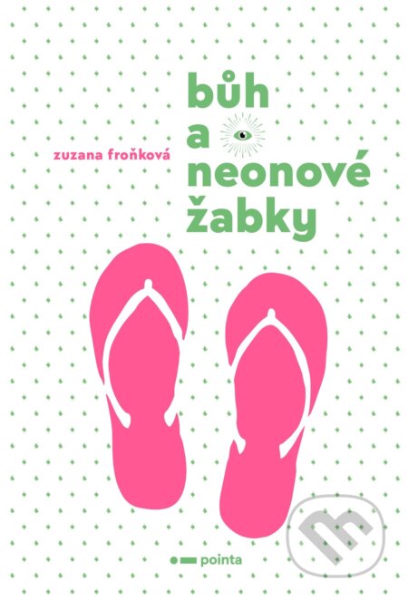 E-kniha: Bůh a neonové žabky (Zuzana Froňková). Pointa, 2021 E-kniha: Bůh a neonové žabky (Zuzana Froňková). Pointa, 2021