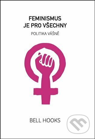Kniha: Feminismus je pro všechny (bell hooks). Broken Books, 2023 Kniha: Feminismus je pro všechny (bell hooks). Broken Books, 2023