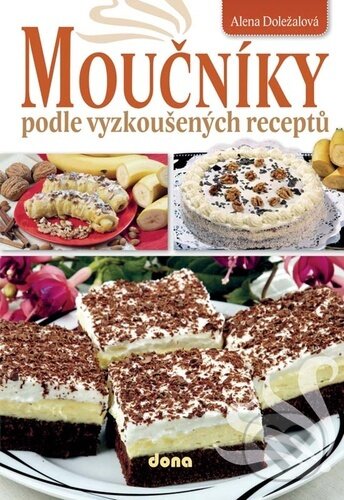 Kniha: Moučníky podle vyzkoušených receptů (Alena Doležalová). Dona, 2023 Kniha: Moučníky podle vyzkoušených receptů (Alena Doležalová). Dona, 2023