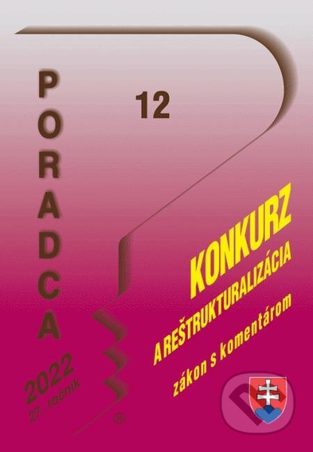 E-kniha: Poradca č. 12/2022 - Zákon o konkurze a reštrukturalizácii s komentárom (Poradca s.r.o.). Poradca s.r.o. E-kniha: Poradca č. 12/2022 - Zákon o konkurze a reštrukturalizácii s komentárom (Poradca s.r.o.). Poradca s.r.o.