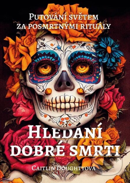 Kniha: Hledání dobré smrti (Caitlin Doughty). Lukáš a syn, 2023 Kniha: Hledání dobré smrti (Caitlin Doughty). Lukáš a syn, 2023