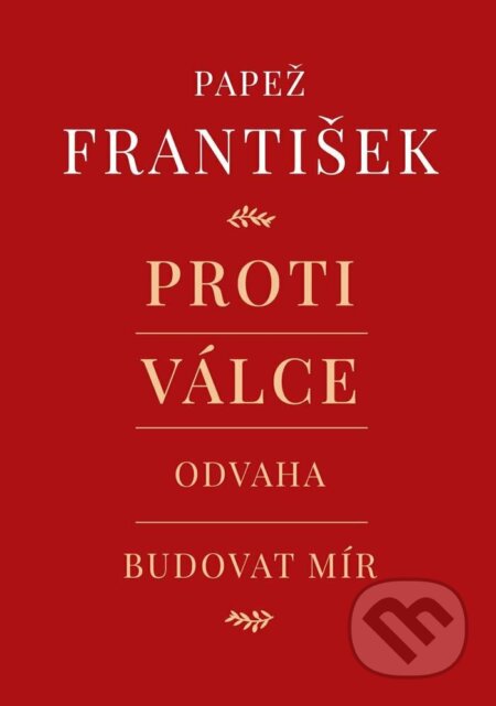 Kniha: Proti válce (Andrea Tornielli a František Papež). Lukáš a syn, 2023 Kniha: Proti válce (Andrea Tornielli a František Papež). Lukáš a syn, 2023