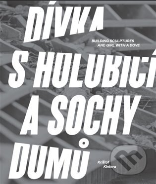 Kniha: Dívka s holubicí a sochy domů (Krištof Kintera). BIGGBOSS, 2023 Kniha: Dívka s holubicí a sochy domů (Krištof Kintera). BIGGBOSS, 2023