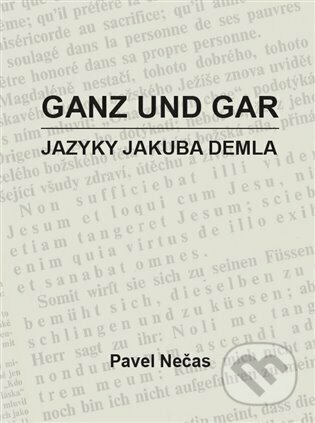 Ganz und gar : jazyky Jakuba Demla - Pavel Nečas, Cultum, 2023