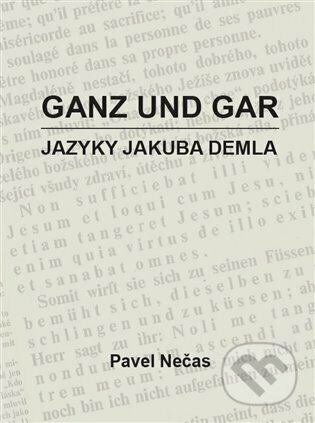 Kniha: Ganz und gar : jazyky Jakuba Demla (Pavel Nečas). Cultum, 2023 Kniha: Ganz und gar : jazyky Jakuba Demla (Pavel Nečas). Cultum, 2023
