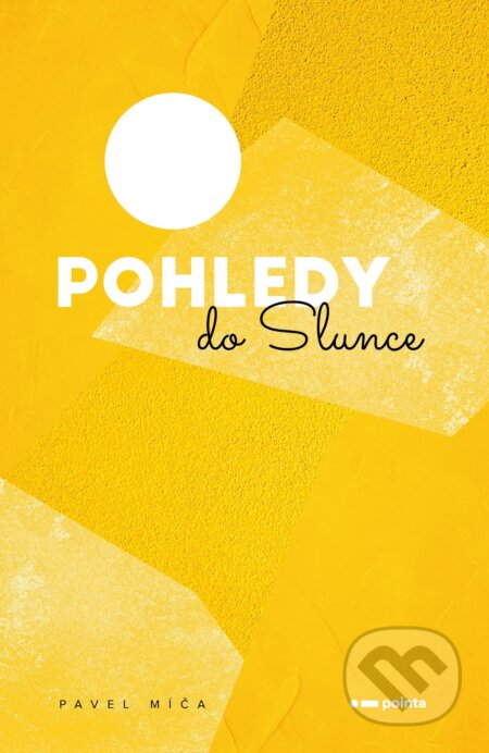 E-kniha: Pohledy do slunce (Pavel Míča). Pointa, 2022 E-kniha: Pohledy do slunce (Pavel Míča). Pointa, 2022