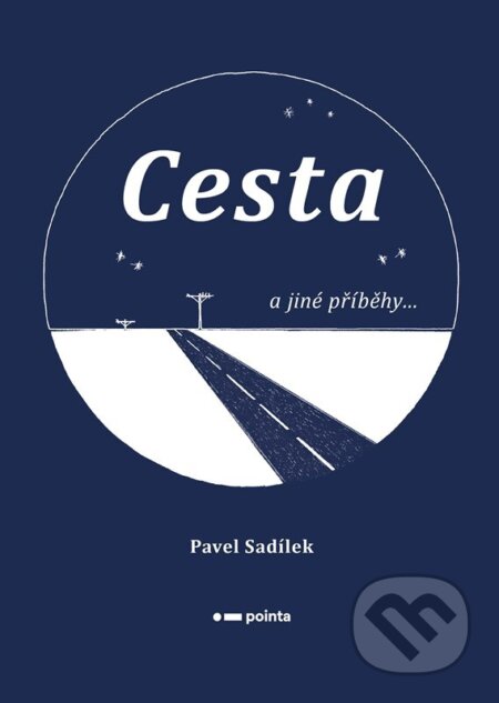 E-kniha: Cesta a jiné příběhy... (Pavel Sadílek). Pointa, 2022 E-kniha: Cesta a jiné příběhy... (Pavel Sadílek). Pointa, 2022
