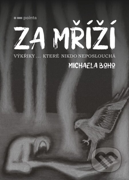 E-kniha: Za mříží (Michaela Boho). Pointa, 2022 E-kniha: Za mříží (Michaela Boho). Pointa, 2022