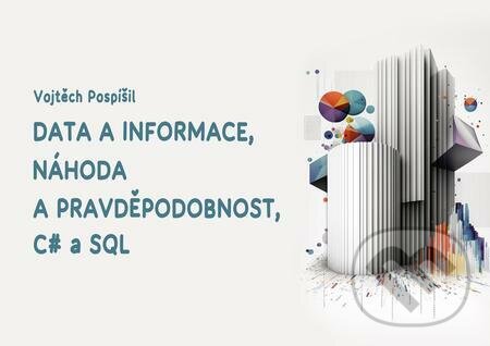 E-kniha: Data a informace, náhoda a pravděpodobnost, C# a SQL (Vojtěch Pospíšil). E-knihy jedou E-kniha: Data a informace, náhoda a pravděpodobnost, C# a SQL (Vojtěch Pospíšil). E-knihy jedou