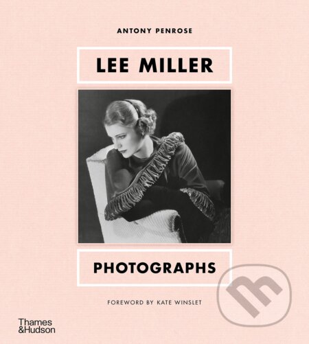Kniha: Lee Miller: Photographs (Antony Penrose). Thames & Hudson, 2023 Kniha: Lee Miller: Photographs (Antony Penrose). Thames & Hudson, 2023