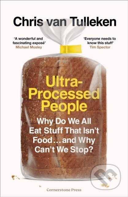 Kniha: Ultra-Processed People (Chris van Tulleken). Cornerstone, 2023 Kniha: Ultra-Processed People (Chris van Tulleken). Cornerstone, 2023
