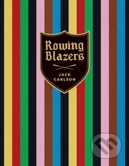 Kniha: Rowing Blazers (Jack Carlson). Vendome Press, 2023 Kniha: Rowing Blazers (Jack Carlson). Vendome Press, 2023
