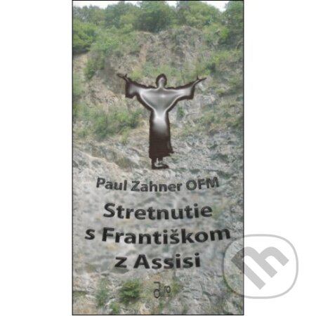 Kniha: Stretnutie s Františkom z Assisi (Paul Zahner). Juraj Mrocek Kniha: Stretnutie s Františkom z Assisi (Paul Zahner). Juraj Mrocek